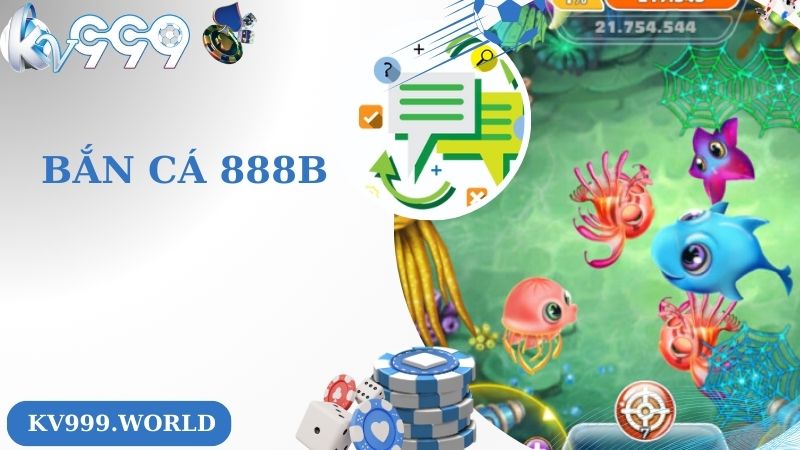 Bắn Cá 888B - Cơ Hội Rinh Hũ Vàng Đầy Túi Tại KV999