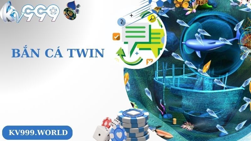 Bắn Cá Twin - Săn Cá Đại Dương Kiếm Tiền Cực Đã